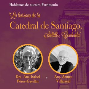 Hablarán sobre el Patrimonio Cultural de la Catedral de Saltillo en la UAdeC