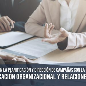 Capacítate en la Planificación y Dirección de Campañas con la Licenciatura en Comunicación Organizacional
