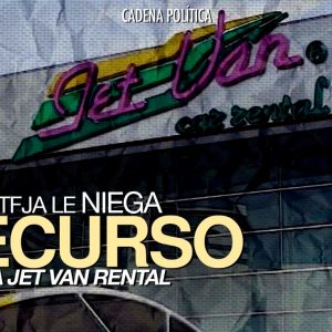 TFJA LE NIEGA RECURSO A JET VAN RENTAL
