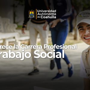 La UAdeC Ofrece la Carrera Profesional en Trabajo Social