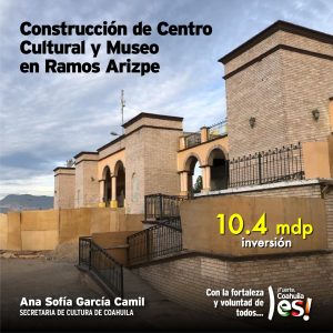 COAHUILA REALIZA GRANDES ESFUERZOS PARA MEJORAR LA INFRAESTRUCTURA CULTURAL